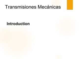 Introduction
Transmisiones Mecánicas
 