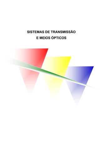 SISTEMAS DE TRANSMISSÃO
E MEIOS ÓPTICOS
 