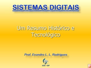 Um Resumo Histórico e
Tecnológico
 