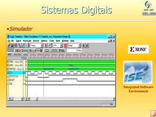 •Simulador
Integrated Software
Environment
Sistemas Digitais
 