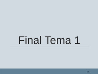 Final Tema 1
39
 