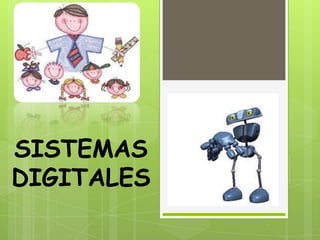 SISTEMAS
DIGITALES
 