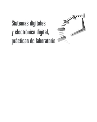 Sistemas digitales
y electrónica digital,
prácticas de laboratorio
 