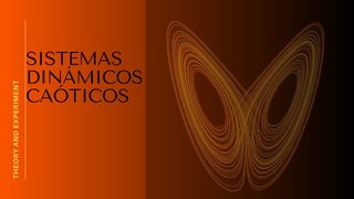 A
Short
Lecture
Series
THEORY
AND
EXPERIMENT
SISTEMAS
DINÁMICOS
CAÓTICOS
 