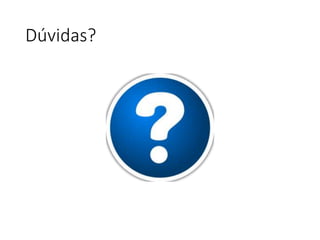 Dúvidas?
 