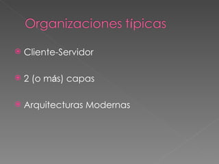 Cliente-Servidor 2 (o m á s) capas Arquitecturas Modernas 