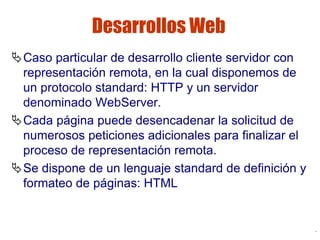Lic. Jorge Guerra G.
Sistemas distribuidos 70
Desarrollos Web
Caso particular de desarrollo cliente servidor con
represen...