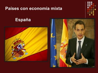 Países con economía mixta

    España
 