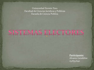 Universidad Fermín Toro
Facultad de Ciencias Jurídicas y Políticas
Escuela de Ciencia Política
Participante:
Alvarez Geraldine
23.833.642
 