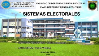 SISTEMAS ELECTORALES
FACULTAD DE DERECHO Y CIENCIAS POLÍTICAS
E.A.P.: DERECHO Y CIENCIAS POLÍTICAS
HUACHO- PERU
2015
 