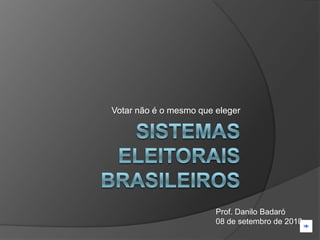 Votar não é o mesmo que eleger




                        Prof. Danilo Badaró
                        08 de setembro de 2010
 