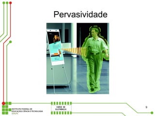 Pervasividade




                9
 