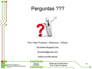 Perguntas ???




Prof. Fábio Prudente – Eletrônica – IFS/Aju

         fprudente.blogspot.com

          fprudente@gmail....
