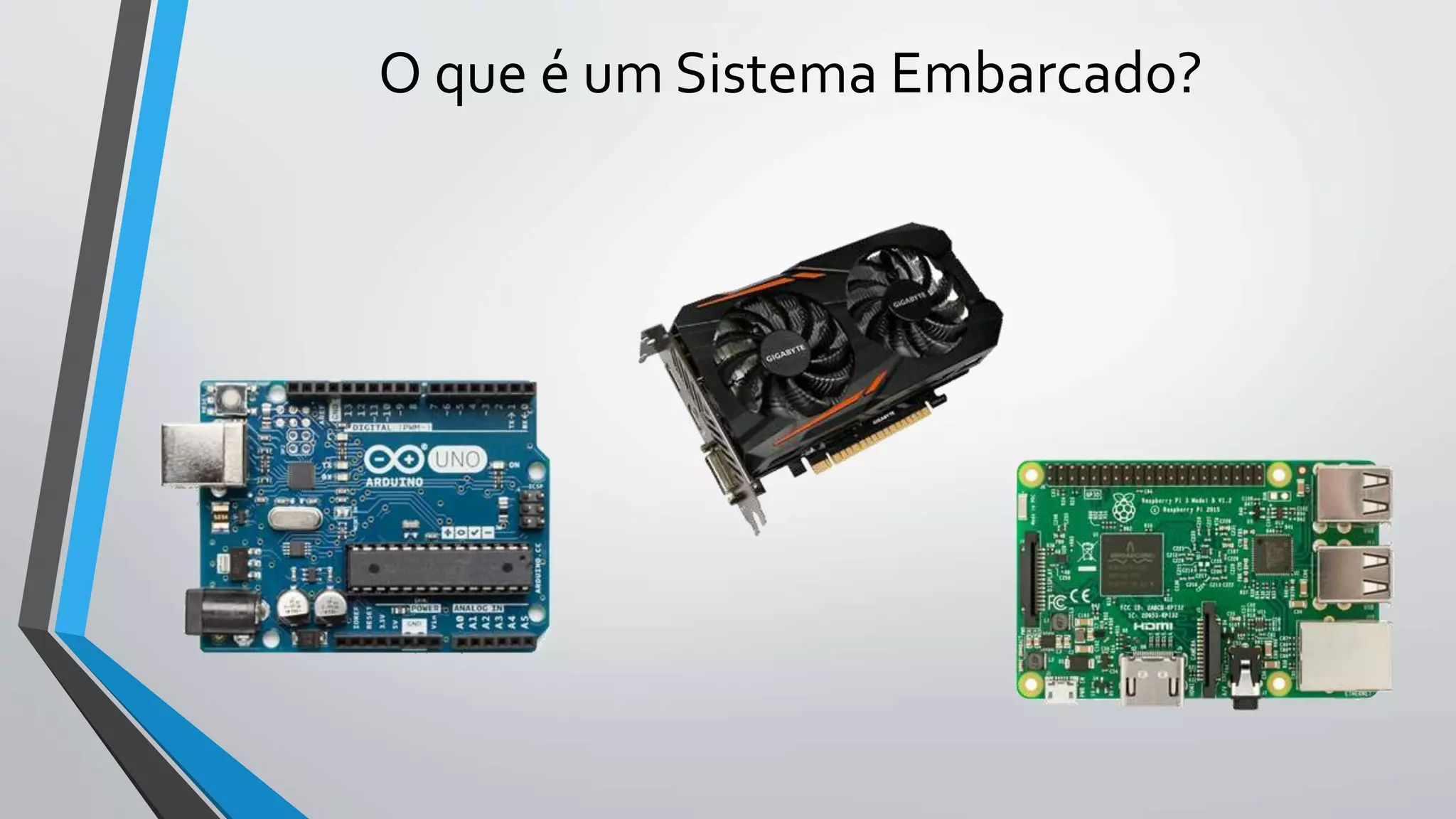 O que é um Sistema Embarcado?
 