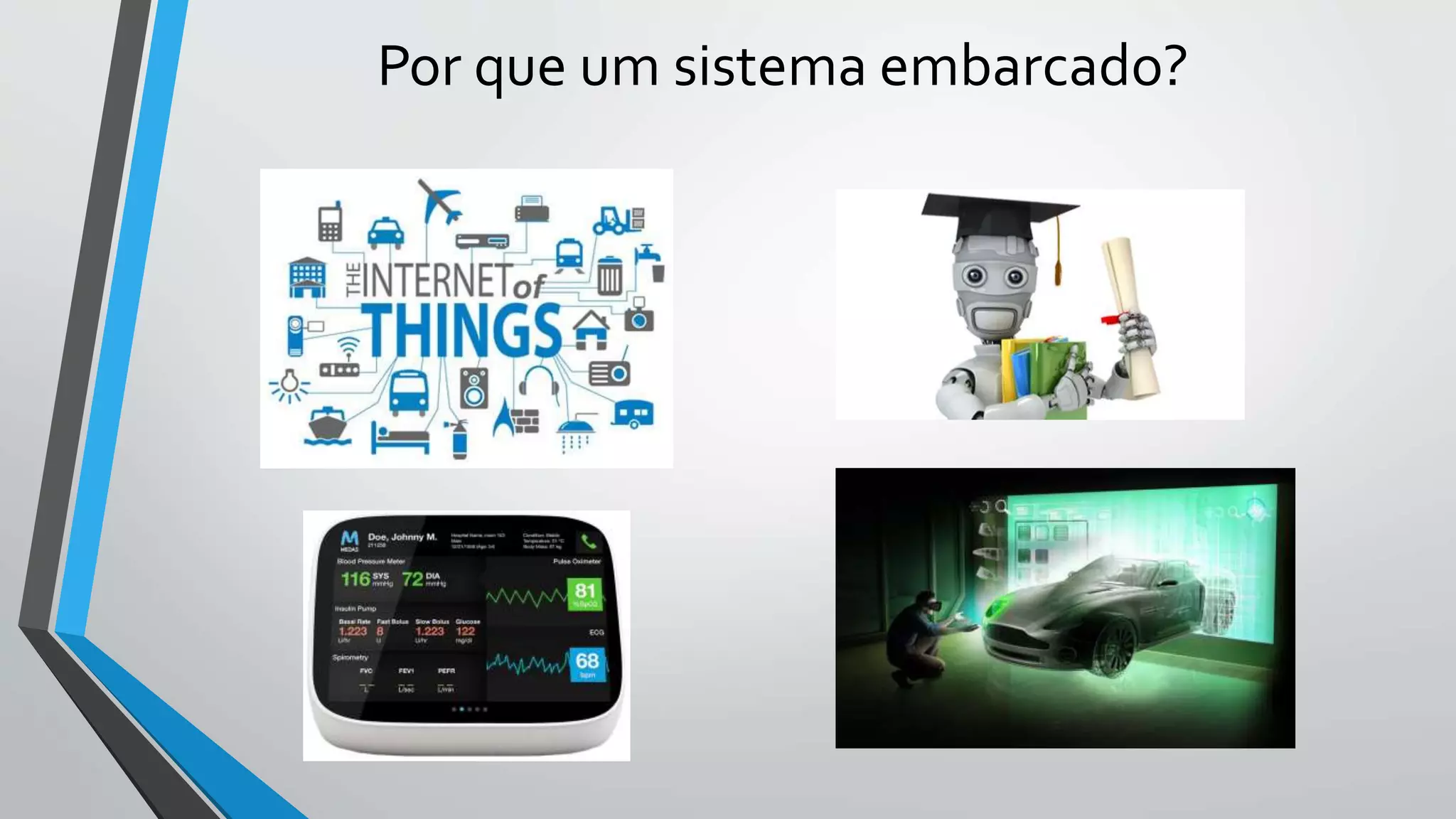 Por que um sistema embarcado?
 