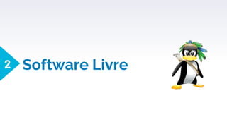 Software Livre
2
 