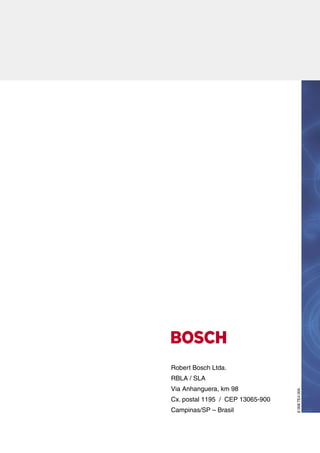Robert Bosch Ltda.
RBLA / SLA
Via Anhanguera, km 98
                                  6 008 TE4 004




Cx. postal 1195 / CEP 13065-900
Campinas/SP – Brasil
 