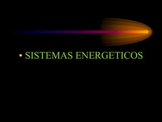 • SISTEMAS ENERGETICOS
 