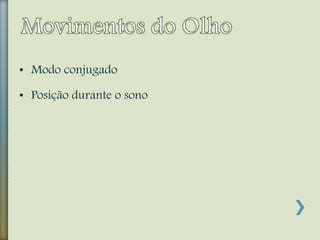 • Modo conjugado
• Posição durante o sono
 