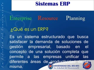 Sistemas ERP E nterprise  R esource  P lanning   ,[object Object],¿Qué es un ERP? 