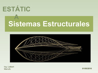 27/04/2010 ESTÁTICA Ing. Lialbert Marrufo Sistemas Estructurales  