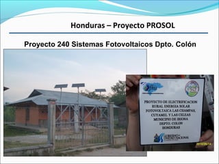 ¿Cuánta
Inversión
total?
Honduras – Proyecto PROSOL
Proyecto 240 Sistemas Fotovoltaicos Dpto. Colón
 