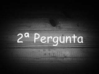 2ª Pergunta 
 