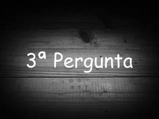 3ª Pergunta 
 