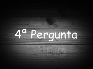 4ª Pergunta 
 