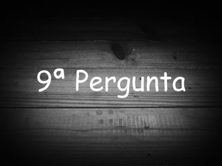 9ª Pergunta 
 