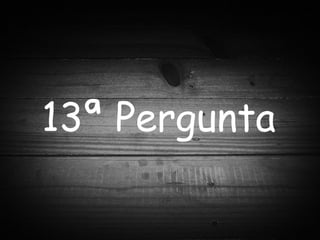 13ª Pergunta 
 