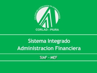 SIAF - MEF
Sistema Integrado
Administracion Financiera
 