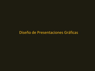 Diseño de Presentaciones Gráficas
 