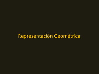 Representación Geométrica
 