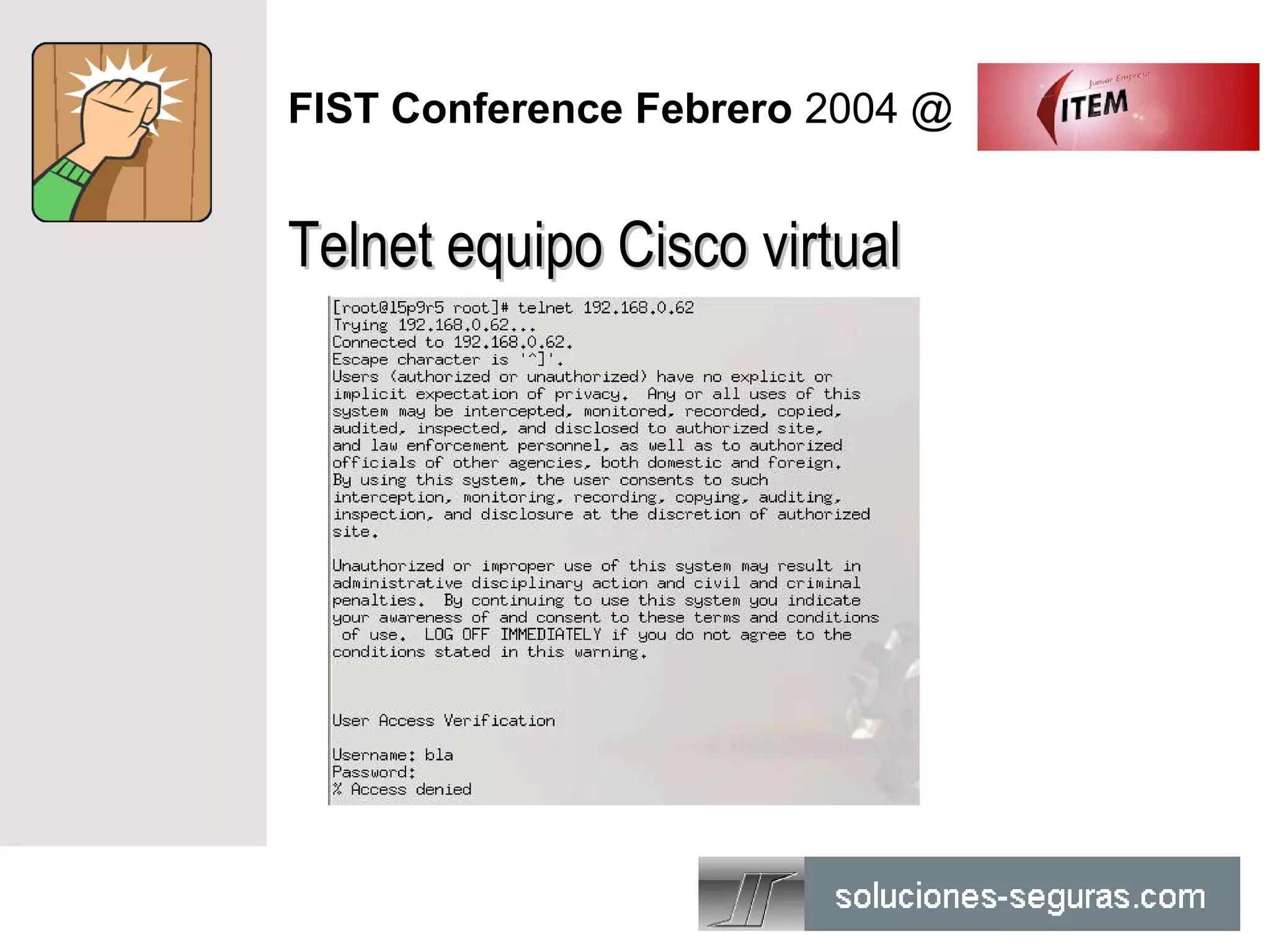 FIST Conference Febrero 2004 @


Telnet equipo Cisco virtual
 