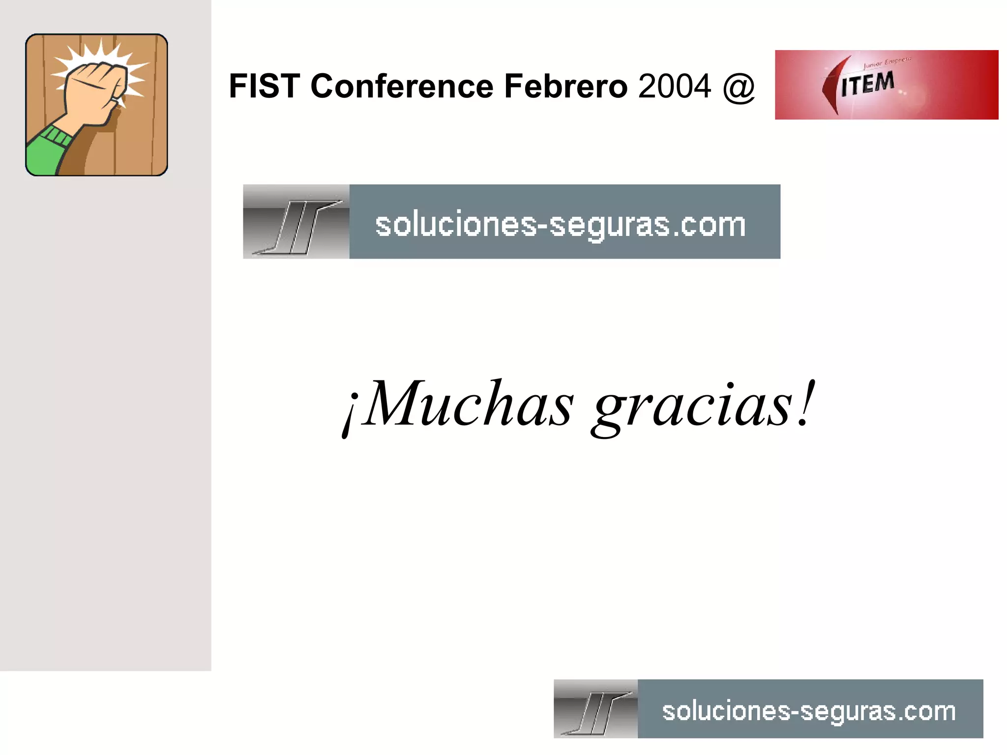 FIST Conference Febrero 2004 @




      ¡Muchas gracias!
 
