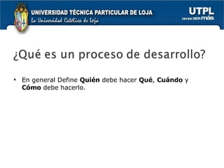En general  Define  Quién  debe hacer  Qué ,  Cuándo   y  Cómo  debe hacerlo. 