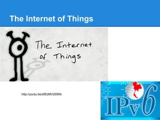 The Internet of Things




   http://youtu.be/sfEbMV295Kk
 