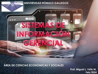 Prof. Miguel L. Véliz M.
Feb/2024
ÁREA DE CIENCIAS ECONÓMICAS Y SOCIALES
UNIVERSIDAD RÓMULO GALLEGOS
 