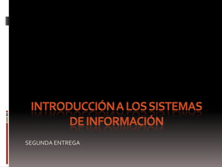 Introducción a los Sistemas de Información SEGUNDA ENTREGA 