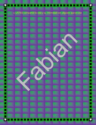 1: USTED compartió la vida y su intimidad con alguien que en ese
 