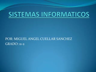 POR: MIGUEL ANGEL CUELLAR SANCHEZ
GRADO: 11-2
 