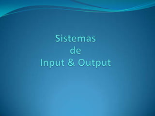 Sistemas  de Input & Output 