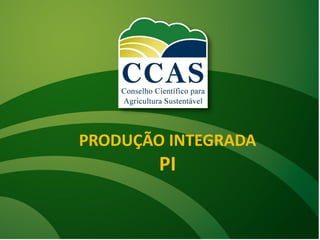 PRODUÇÃO INTEGRADA
PI
 