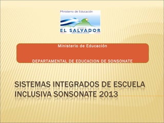 Ministerio de Educación

DEPARTAMENTAL DE EDUCACION DE SONSONATE

 