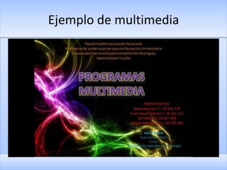 Ejemplo de multimedia
              Da un clic a la pantalla
 