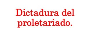 Dictadura del
proletariado.
 