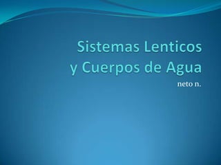 Sistemas Lenticosy Cuerpos de Agua  neto n.  
