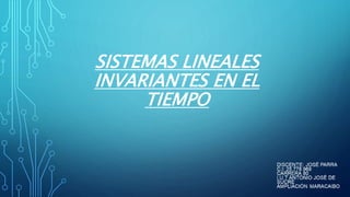 SISTEMAS LINEALES
INVARIANTES EN EL
TIEMPO
 
