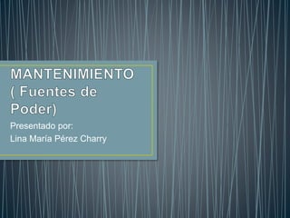 Presentado por:
Lina María Pérez Charry
 
